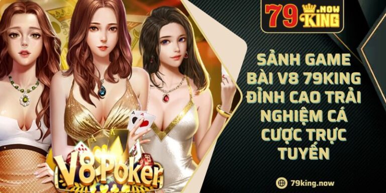 Sảnh Game Bài V8 79king Đỉnh Cao Trải Nghiệm Cá Cược Trực Tuyến 1 Sảnh Game Bài V8 79king Đỉnh Cao Trải Nghiệm Cá Cược Trực Tuyến