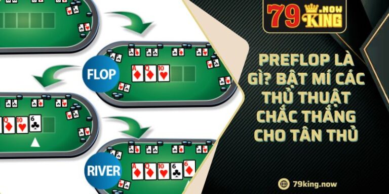 Preflop Là Gì? Bật Mí Các Thủ Thuật Chắc Thắng Cho Tân Thủ